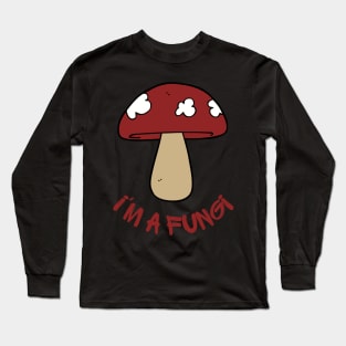 I'm a fungi Long Sleeve T-Shirt